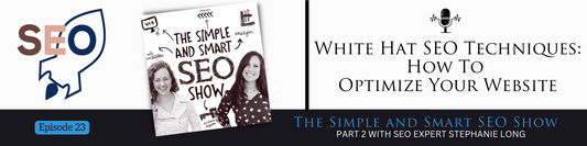 WHITE HAT SEO TECHNIQUES: how to optimize your website! With the simple and smart seo show podcast hosts crystal waddell and brittany herzberg