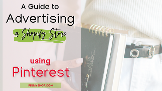 A guide to Advertising a Shopify Store Using Pinterest