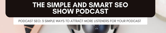 how to use SEO for your podcast: simple and smart seo show podcast